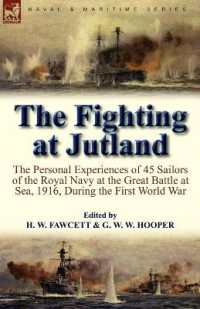 The Fighting at Jutland : the Personal Experiences of 45 Sailors of the Royal Navy at the Great Battle at Sea, 1916, during the First World War