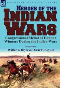 Heroes of the Indian Wars : Congressional Medal of Honour Winners during the Indian Wars