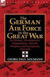 The German Air Force in the Great War : Its History, Development, Organisation, Aircraft, Weapons and Equipment, 1914-1918