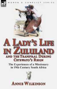 A Lady's Life in Zululand and the Transvaal during Cetewayo's Reign : The Experiences of a Missionary in 19th Century South Africa