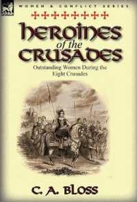 Heroines of the Crusades : Outstanding Women during the Eight Crusades