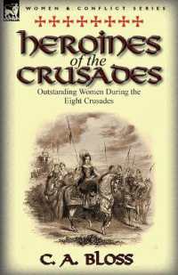 Heroines of the Crusades : Outstanding Women during the Eight Crusades