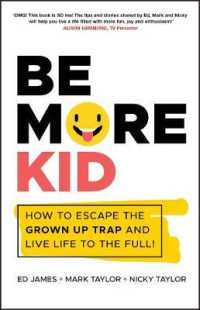 Be More Kid : How to Escape the Grown Up Trap and Live Life to the Full!