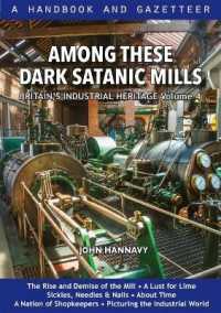 Among These Dark Satanic Mills : Britain's Industrial Heritage, volume 4 (Britain's Industrial Heritage)