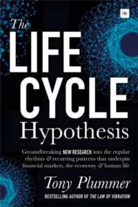 The Life Cycle Hypothesis : Groundbreaking new research into the regular rhythms and recurring patterns that underpin financial markets, the economy and human life