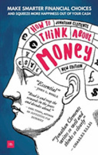 How to Think about Money : Make smarter financial choices and squeeze more happiness out of your cash