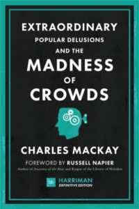 Extraordinary Popular Delusions and the Madness of Crowds : The classic guide to crowd psychology, financial folly and surprising superstition