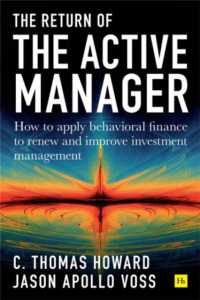 Return of the Active Manager : How to apply behavioral finance to renew and improve investment management