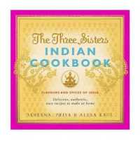 The Three Sisters Indian Cookbook : Flavours and Spices of India