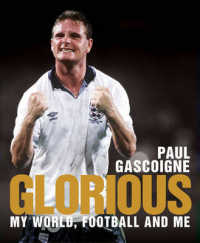 Glorious : My Football World in Pictures