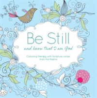 Be Still and Know that I am God : Colouring therapy with Scripture verses from Psalms -- Paperback / softback