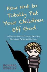 How Not to Totally Put Your Children Off God : A Conversation on Christian Parenting between a Father and his Sons