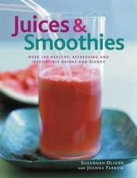 Juices & Smoothies : Over 160 healthy, refreshing and irresistible drinks and blends