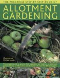 The Practical Step-by-Step Book of Allotment Gardening : The Complete Guide to Growing Fruit, Vegetables and Herbs on an Allotment, Packed with Easy-to-follow Advice and Illustrated with More than 800 Photographs