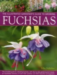 Illus Gardener's Guide to Growing Fuchsias : The Complete Guide to Cultivating Fuchsias, with Step-by-Step Gardening Techniques, an Illustrated Directory of over 500 Varieties and 800 Beautiful Photographs