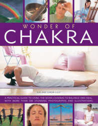 Wonder of Chakra : A Practical Guide to Using the Seven Chakras to Balance and Heal, with More than 200 Stunning Photographs and Illustrations （Reprint）