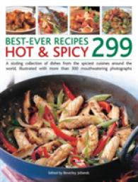 Best Ever Recipes Hot & Spicy 299 : A Sizzling Collection of Dishes from the Spiciest Cuisines around the World, Illustrated with More than 300 Mouthwatering Photographs