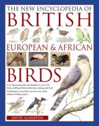 The New Encyclopedia of British, European & African Birds : An Illustrated Guide and Identifier to over 550 Birds, Profiling Habitat, Behaviour, Nesting and Food