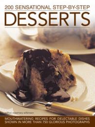 200 Sensational Step-by-Step Desserts : Mouthwatering Recipes for Delectable Dishes Shown in More than 750 Glorious Photographs
