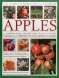 The Complete World Encyclopedia of Apples : A Comprehensive Identification Guide to over 400 Varieties Accompanied by 95 Scrumptious Recipes