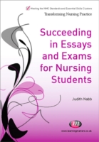 Succeeding in Essays, Exams and OSCEs for Nursing Students (Transforming Nursing Practice Series)