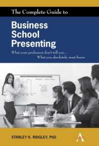 The Complete Guide to Business School Presenting : What your professors don't tell you... What you absolutely must know