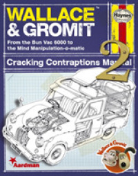 Wallace & Gromit : From the Bun Vac 6000 to the Mind Manipulation-o-matic