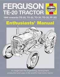 Haynes Ferguson Te-20 Tractor 1946 Onwards Te-20, To-20, To-30, To-35 & Ff-30 Enthusiasts' Manual : An Insight into the History, Development, Producti （Reissue）