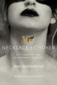 Necklace/Choker : then, meanwhile, now./a small novel in fragments/ (The Slovak List)