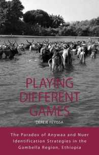 Playing Different Games : The Paradox of Anywaa and Nuer Identification Strategies in the Gambella Region, Ethiopia (Integration and Conflict Studies) （Library Binding）