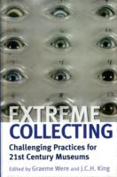 Extreme Collecting : Challenging Practices for 21st Century Museums （Library Binding）