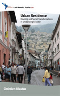 Urban Residence : Housing and Social Transformations in Globalizing Ecuador (Cedla Latin America Studies) （Library Binding）