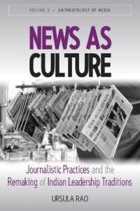 News as Culture : Journalistic Practices and the Remaking of Indian Leadership Traditions (Anthropology of Media)