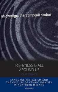 Irish/ness Is All around Us : Language Revivalism and the Culture of Ethnic Identity in Northern Ireland (Integration and Conflict Studies) （Library Binding）