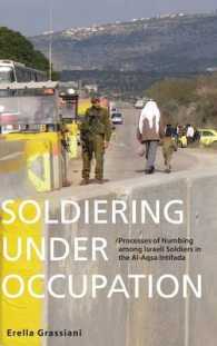 Soldiering under Occupation : Processes of Numbing among Israeli Soldiers in the Al-Aqsa Intifada （Library Binding）