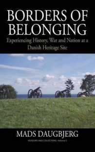 Borders of Belonging : Experiencing History, War and Nation at a Danish Heritage Site (Museums and Collections) （Library Binding）