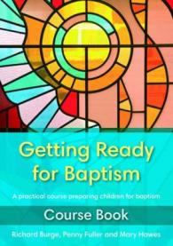Getting Ready for Baptism Course Book : A Practical Course Preparing Children for Baptism -- Paperback