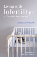 Living with Infertility - a Christian Perspective : The Search for Peace and Hope -- Paperback