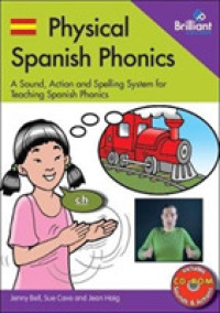 Physical Spanish Phonics : 20 Memorable Sound， Action and Spelling Combinations for Practising Pronunciation and Word Recognition