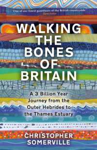 Walking the Bones of Britain : A 3 Billion Year Journey from the Outer Hebrides to the Thames Estuary