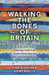 Walking the Bones of Britain : A 3 Billion Year Journey from the Outer Hebrides to the Thames Estuary