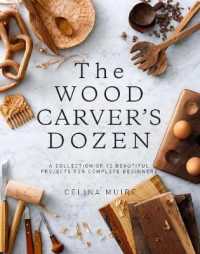 Wood Carver's Dozen : A Collection of 12 Beautiful Projects for Complete Beginners -- Paperback / softback