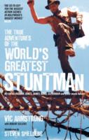 True Adventures of the World's Greatest Stuntman : My Life as Indiana Jones, James Bond, Superman and Other Movie Heroes -- Paperback / softback