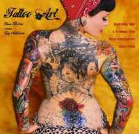Tattoo Art : Inspiration, Impact & Technique from Great Contemporary Tattoo Artists （New）