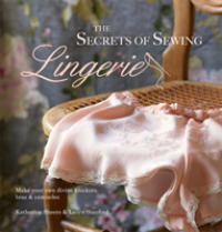 The Secrets of Sewing Lingerie : Includes Patterns