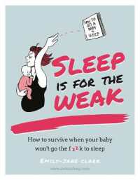 Sleep is for the Weak : How to survive when your baby won't go the f**k to sleep