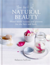 The Art of Natural Beauty : Homemade Lotions and Potions for the Face and Body