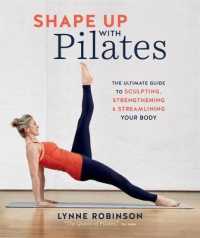 Shape Up with Pilates : The Ultimate Guide to Sculpting, Strengthening & Streamlining Your Body （1ST）