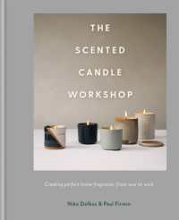 The Scented Candle Workshop : Creating perfect home fragrance, from wax to wick