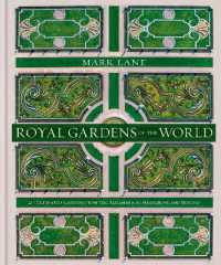 Royal Gardens of the World : 21 Celebrated Gardens from the Alhambra to Highgrove and Beyond